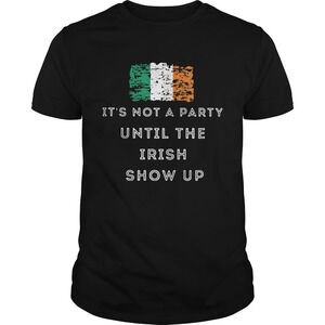 Its Not A Party Until The Irish Show Up Shirt
